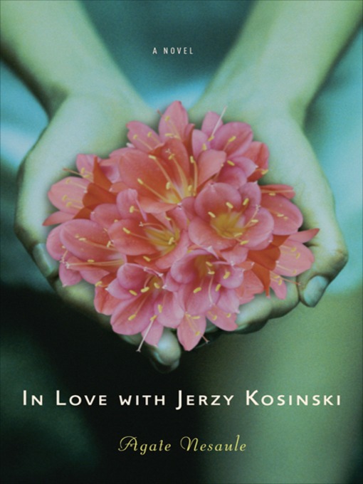 Title details for In Love with Jerzy Kosinski by Agate Nesaule - Available